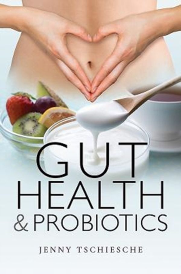 Cover Art for 9781526720450, Gut Health and Probiotics by Jenny Tschiesche