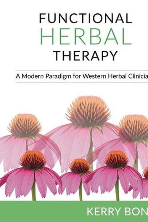 Cover Art for 9781912807246, Functional Herbal Therapy: A Modern Paradigm for Western Herbal Clinicians by Kerry Bone