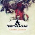 Cover Art for 1230001037937, A Christmas Carol by Charles Dickens