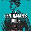 Cover Art for B09BLG5PBC, A Gentleman's Guide to Manners, Sex, and Ruling the World: How to Survive as a Man in the Age of Misandry– and Do So with Grace by S. K. Baskerville