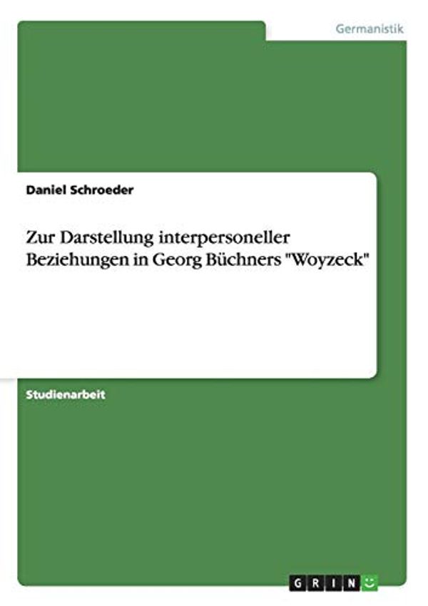 Cover Art for 9783656844327, Zur Darstellung interpersoneller Beziehungen in Georg Büchners "Woyzeck" by Daniel Schroeder
