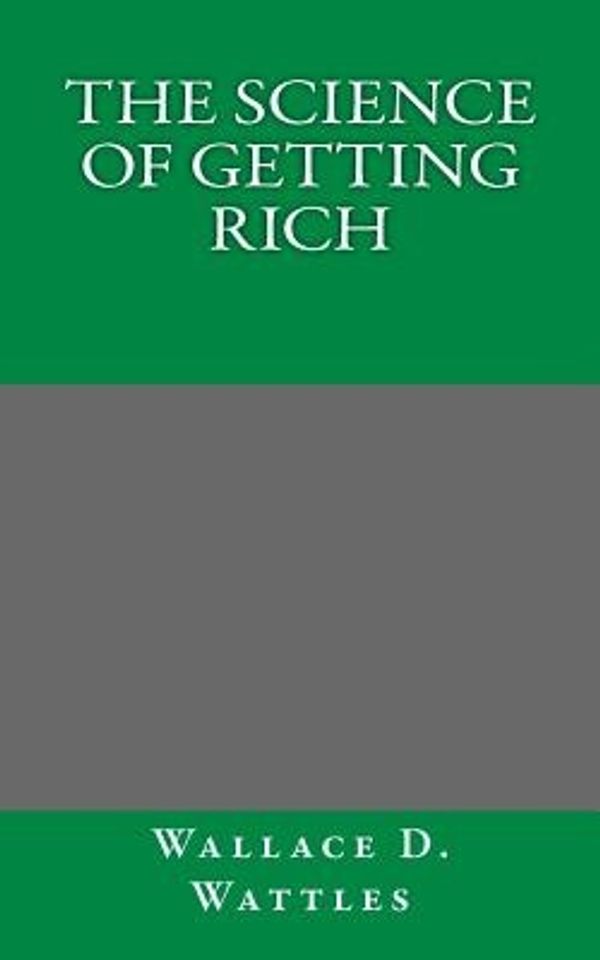 Cover Art for 9781494424541, The Science of Getting Rich by Wallace D. Wattles