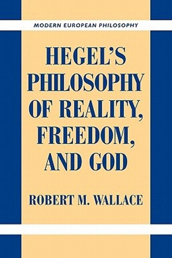Cover Art for 9780521184366, Hegel's Philosophy of Reality, Freedom, and God by Robert M. Wallace