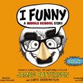 Cover Art for 9781478979807, I Funny by James Patterson, Chris Grabenstein