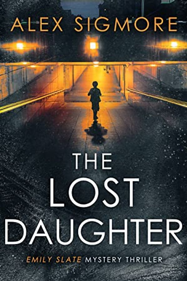 Cover Art for B0BJNZL4P9, The Lost Daughter (Emily Slate FBI Mystery Thriller Book 6) by Alex Sigmore