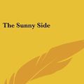 Cover Art for 9780548186619, The Sunny Side by A A Milne