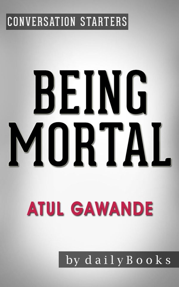 Cover Art for 9781533758484, Being Mortal: by Atul Gawande Conversation Starters by Daily Books