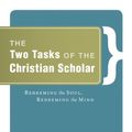 Cover Art for 9781581349399, The Two Tasks of the Christian Scholar by Craig, William Lane