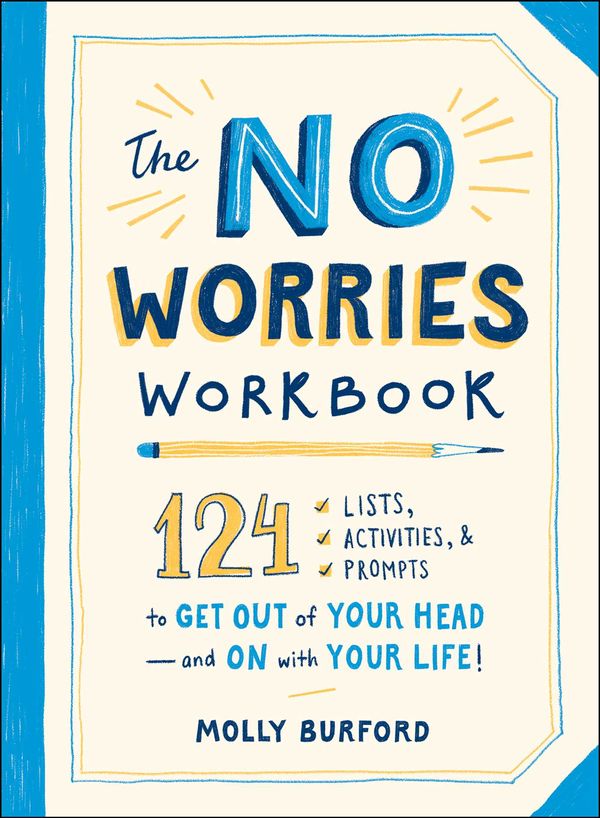 Cover Art for 9781507211564, The No Worries Workbook: 124 Lists, Activities, and Prompts to Get Out of Your Head--And on with Your Life! by Molly Burford