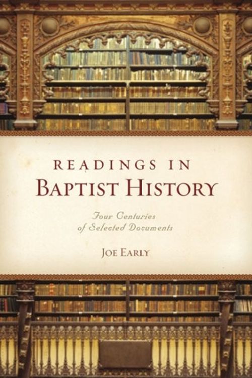 Cover Art for 9780805446746, Readings in Baptist History: Four Centuries of Selected Documents by Joseph Early
