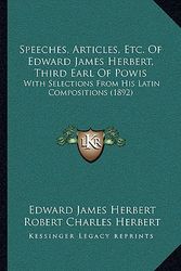 Cover Art for 9781164951995, Speeches, Articles, Etc. of Edward James Herbert, Third Earl of Powis by Edward James Herbert
