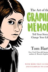 Cover Art for 9781250113344, The Art of the Graphic MemoirLearn to Tell Your Story and Change Your Life by Tom Hart