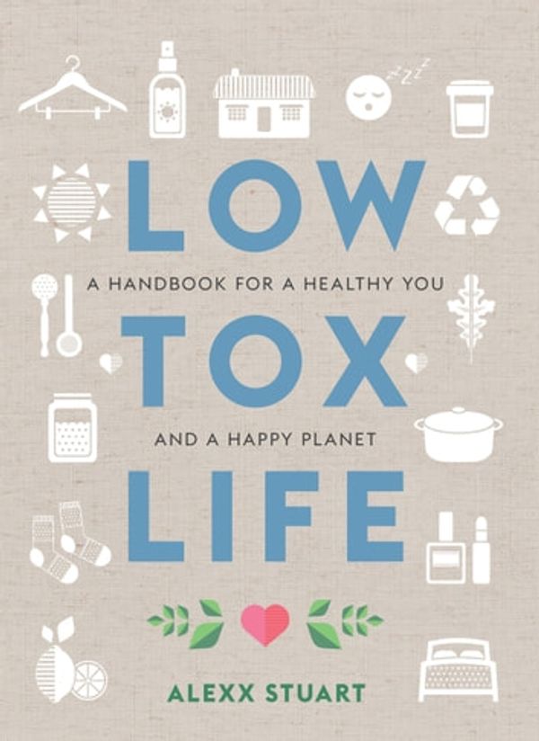 Cover Art for 9781760636418, Low Tox Life by Alexx Stuart