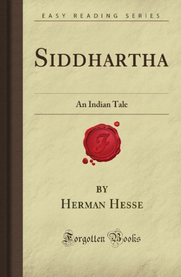 Cover Art for 9781606801529, Siddhartha: An Indian Tale (Forgotten Books) by Hermann Morgan Hesse