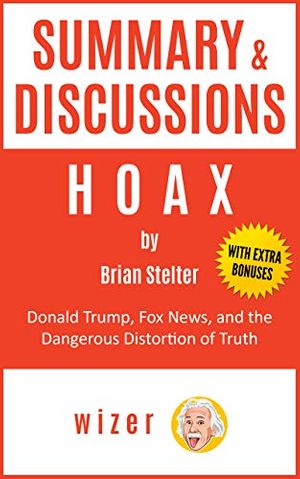 Cover Art for B093YGFPQL, Summary & Discussions of Hoax By Brian Stelter: Donald Trump, Fox News, and the Dangerous Distortion of Truth by Wizer