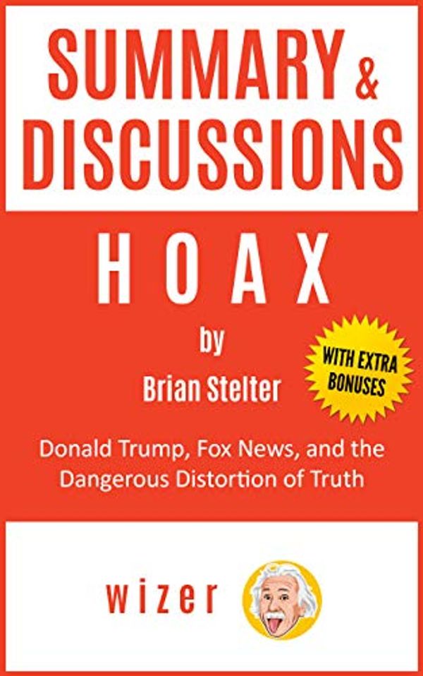 Cover Art for B093YGFPQL, Summary & Discussions of Hoax By Brian Stelter: Donald Trump, Fox News, and the Dangerous Distortion of Truth by Wizer