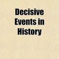 Cover Art for 9781152020559, Decisive Events in History by Thomas Archer