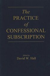 Cover Art for 9781723106101, The Practice of Confessional Subscription by David W. Hall