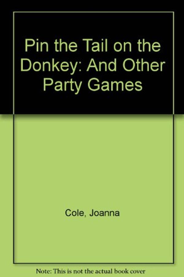 Cover Art for 9780688118921, Pin the Tail on the Donkey: And Other Party Games by Joanna Cole; Stephanie Calmenson