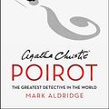 Cover Art for 9780063019003, Agatha Christie's Poirot: The Greatest Detective in the World by Mark Aldridge