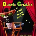 Cover Art for 9780316154086, Dustin Grubbs: One Man Show by John J Bonk