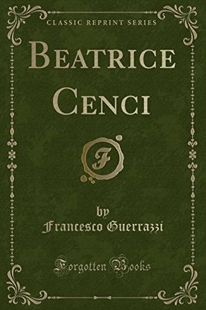 Cover Art for 9781440093982, Beatrice Cenci (Classic Reprint) by Francesco Domenico Guerrazzi