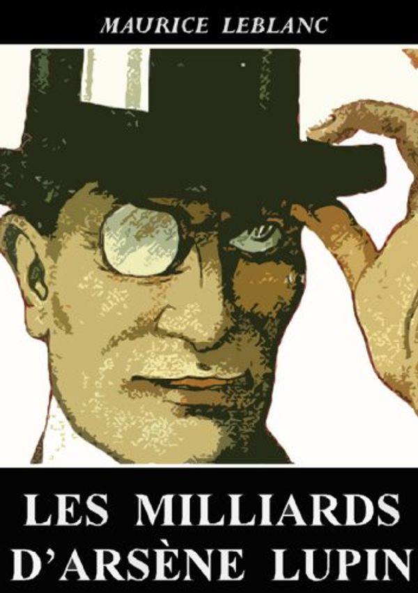 Cover Art for B0080SZ9YQ, Les Milliards d'Arsène Lupin by Maurice Leblanc