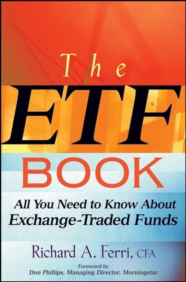 Cover Art for 9780470229163, The ETF Book: All You Need to Know About Exchange-Traded Funds by Richard A. Ferri