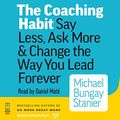 Cover Art for B01K3LPIAW, The Coaching Habit: Say Less, Ask More, & Change the Way You Lead Forever, Reg CD by Michael Bungay Stanier (2016-08-02) by Michael Bungay Stanier