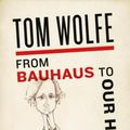 Cover Art for 9780312429140, From Bauhaus to Our House by Tom Wolfe