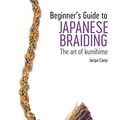 Cover Art for B084T5P5MC, Beginner’s Guide to Japanese Braiding by Jacqui Carey