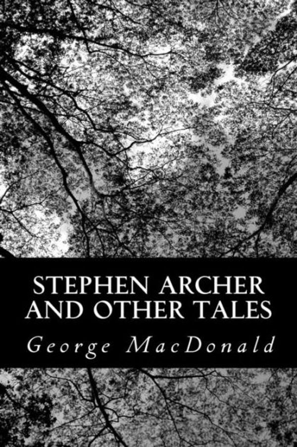 Cover Art for 9781421847306, Stephen Archer and Other Tales by George MacDonald