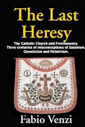 Cover Art for 9780853185666, The Last Heresy: The Catholic Church and Freemasonry. Three centuries of misconception, Satanism, Gnosticism and Relativeism. by Fabio Venzi