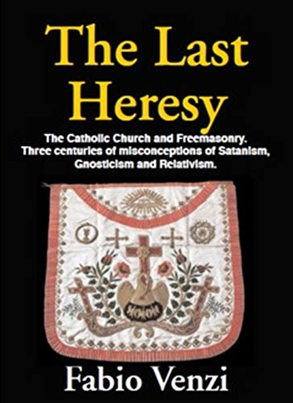 Cover Art for 9780853185666, The Last Heresy: The Catholic Church and Freemasonry. Three centuries of misconception, Satanism, Gnosticism and Relativeism. by Fabio Venzi