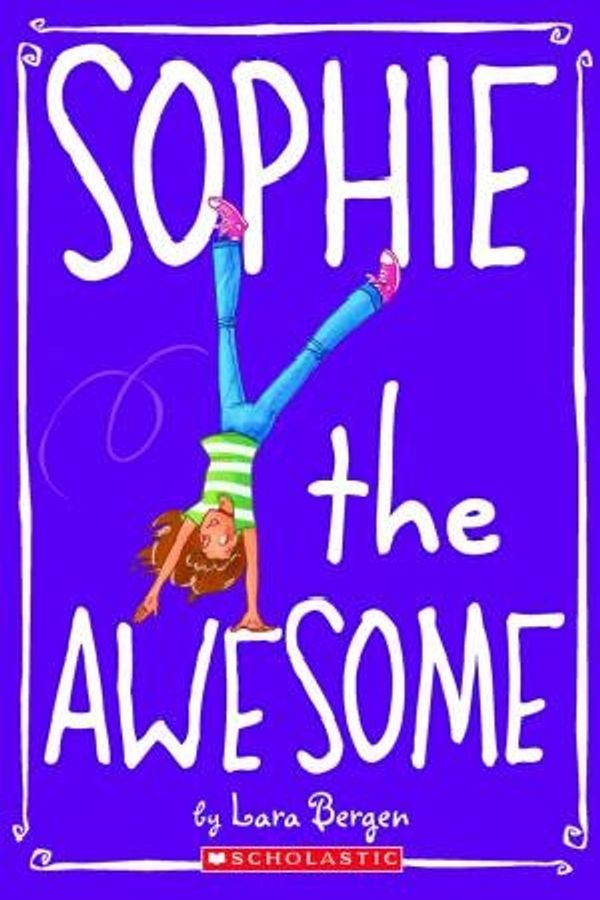 Cover Art for 9780545146043, Sophie the Awesome by Lara Bergen