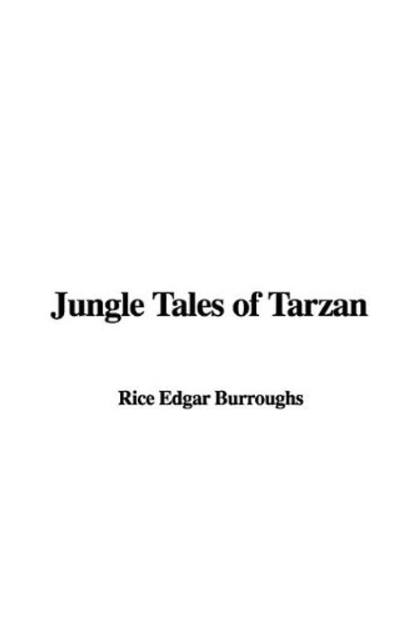 Cover Art for 9781437814309, Jungle Tales Of Tarzan by Rice Edgar Burroughs