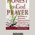 Cover Art for 9781459649989, Honest to God Prayer by Kent Ira Groff