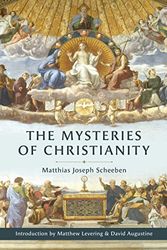 Cover Art for 9781645852834, The Mysteries of Christianity by Matthias Joseph Scheeben