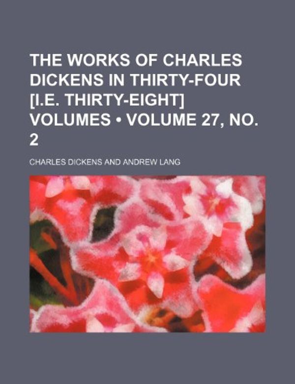 Cover Art for 9781154036145, Works of Charles Dickens in Thirty-Four £i.E. Thirty-Eight] by Charles Dickens