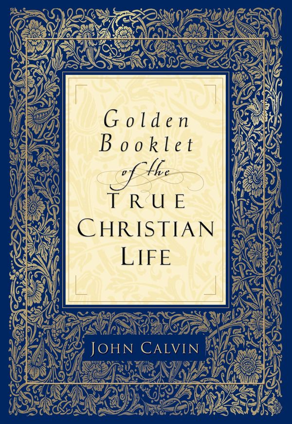 Cover Art for 9781585581047, Golden Booklet of the True Christian Life by John Calvin