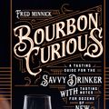 Cover Art for 9780760364901, Bourbon Curious: A Simple Tasting Guide for the Savvy Drinker by Fred Minnick