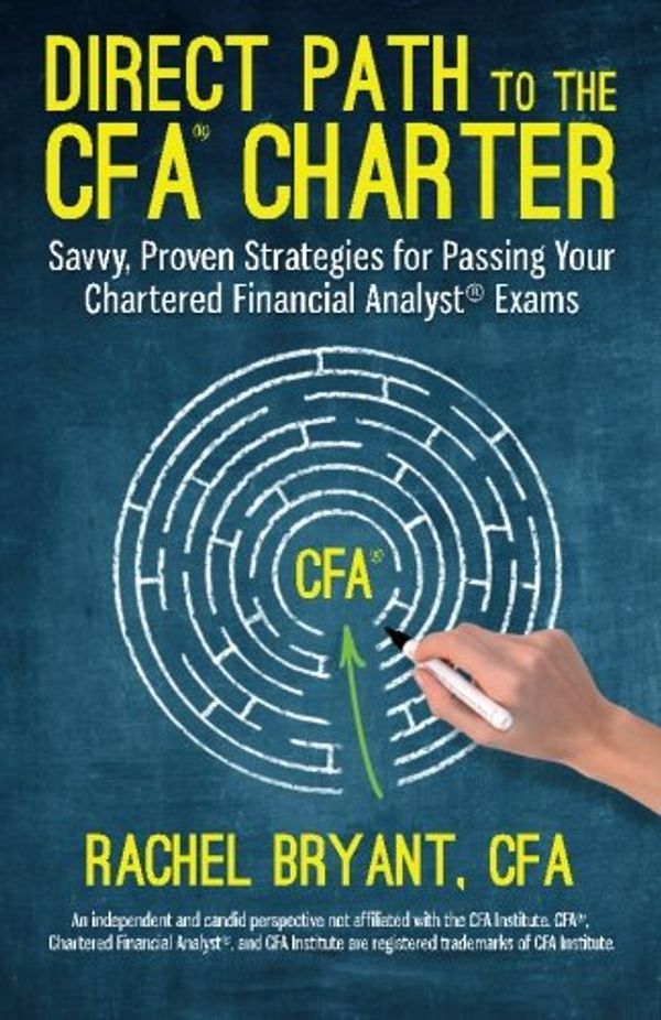 Cover Art for 9781941074015, Direct Path to the Cfa Charter: Savvy, Proven Strategies for Passing Your Chartered Financial Analyst Exams by Bryant Cfa, Rachel