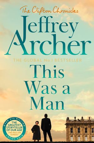 Cover Art for 9781925479386, This Was a Man: The Clifton Chronicles 7 by Jeffrey Archer