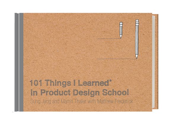 Cover Art for 9780451496737, 101 Things I Learned in Product Design School by Matthew Frederick, Martin Thaler, Sung Jang