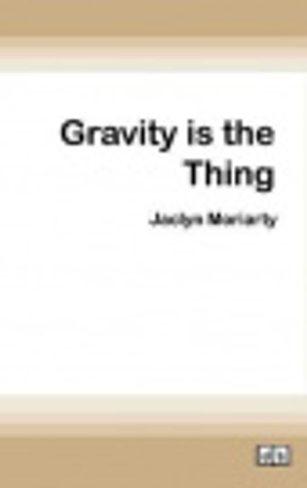 Cover Art for 9780369303202, Gravity is the Thing by Jaclyn Moriarty