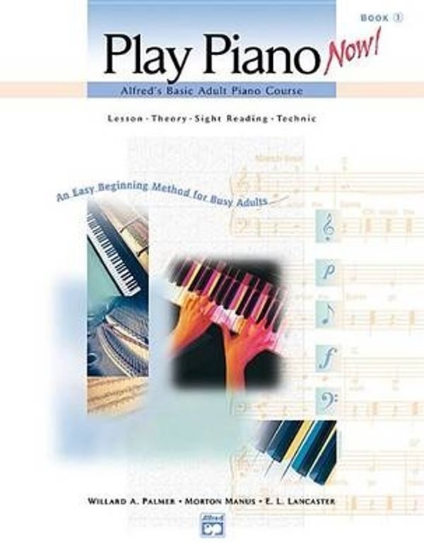 Cover Art for 9780739014547, Alfred's Basic Adult Play Piano Now!, Bk 1 by E L. Lancaster, Morton Manus, Willard A. Palmer