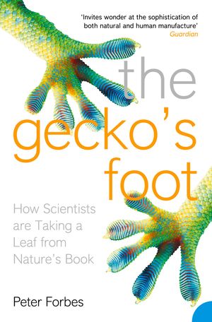 Cover Art for 9780007405473, The Gecko’s Foot: How Scientists are Taking a Leaf from Nature's Book by Peter Forbes