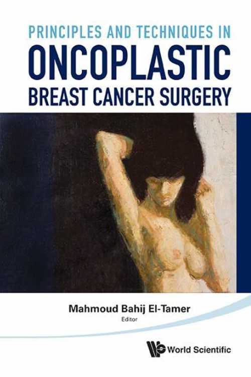 Cover Art for 9789814327763, Principles and Techniques in Oncoplastic Breast Cancer Surgery by Mahmoud El-Tamer