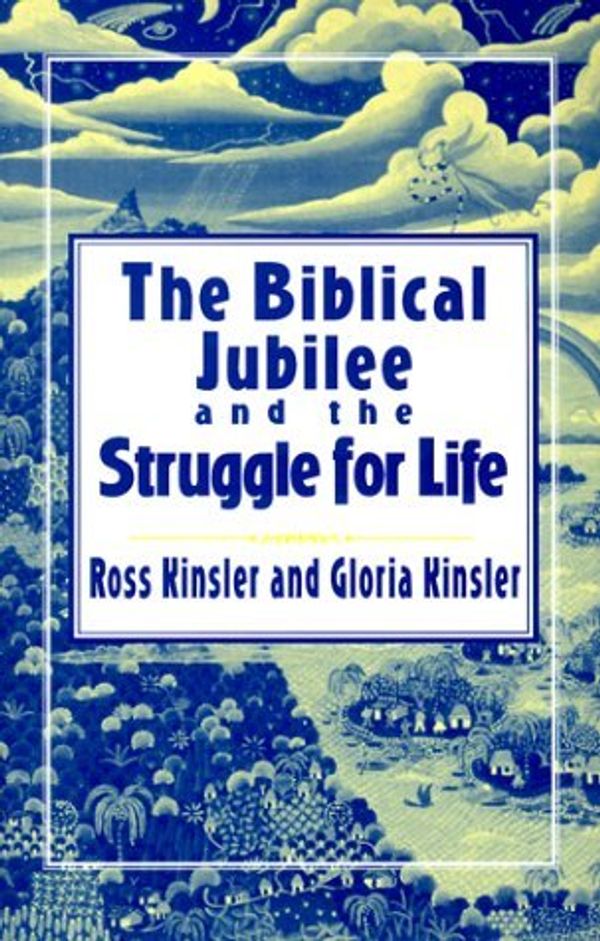Cover Art for B00IGYU01Q, The Biblical Jubilee and the Struggle for Life by Kinsler, Ross, Kinsler, Gloria (1999) Paperback by Ross Kinsler