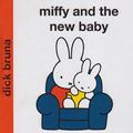 Cover Art for 9781405219037, Miffy and the New Baby by Dick Bruna